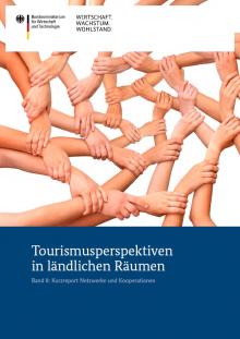 Tourismusperspektiven in ländlichen Räumen - Band 8: Kurzreport Netzwerke und Kooperationen